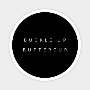 Buckle Up Buttercup Magnet